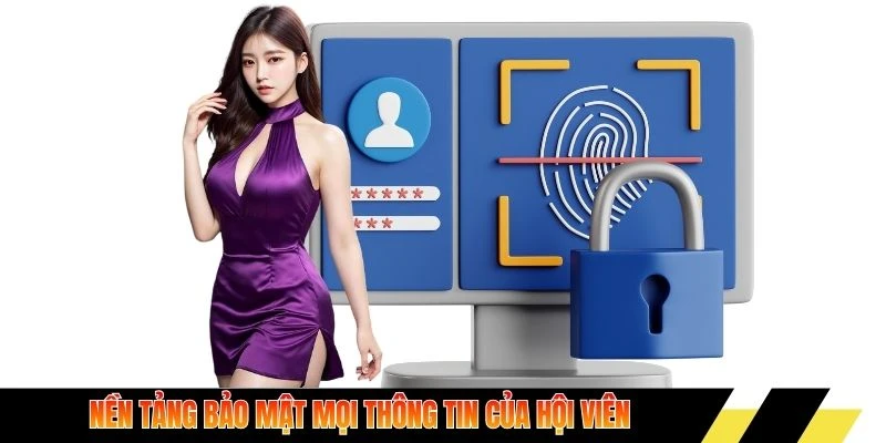 Nền tảng bảo mật mọi thông tin của hội viên