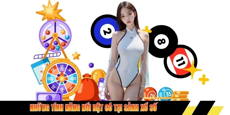 Những tính năng nổi bật có tại sảnh xổ số